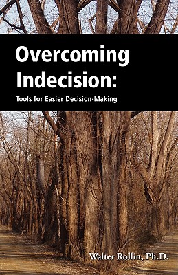 Overcoming Indecision: Tools for Easier Decision Making - Rollin, Walter