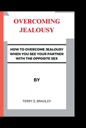 Overcoming Jealousy: How to overcome jealousy when you see your partner with the opposite sex