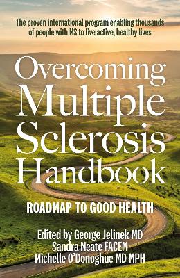 Overcoming Multiple Sclerosis Handbook: Roadmap to Good Health - Jelinek MD, George, and Neate, Sandra, Dr., FACEM, and O'Donoghue, Michelle, Dr.