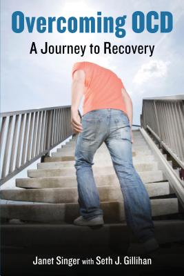 Overcoming OCD: A Journey to Recovery - Singer, Janet, and Gillihan, Seth