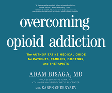 Overcoming Opioid Addiction: A Desperately Needed, Science-Based Solution to the Nation's Worst-Ever Drug Crisis.