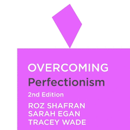 Overcoming Perfectionism 2nd Edition: A self-help guide using scientifically supported cognitive behavioural techniques