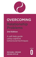 Overcoming Relationship Problems 2nd Edition: A self-help guide using cognitive behavioural techniques