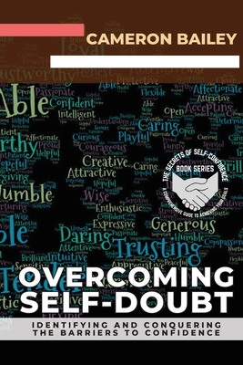 Overcoming Self-Doubt: Identifying and Conquering the Barriers to Confidence - Bailey, Cameron