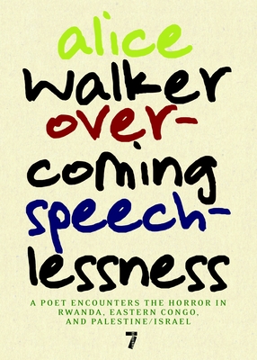 Overcoming Speechlessness: A Poet Encounters the Horror in Rwanda, Eastern Congo, and Palestine/Israel - Walker, Alice