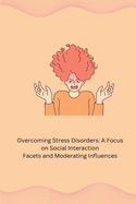 Overcoming Stress Disorders: A Focus on Social Interaction Facets and Moderating Influences