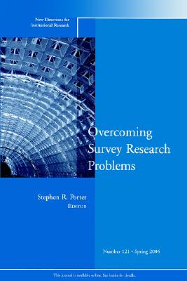 Overcoming Survey Research Problems: New Directions for Institutional Research - Porter, Stephen R (Editor)