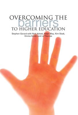 Overcoming the Barriers to Higher Education - Gorard, Stephen, Professor, and Adnett, Nick, and May, Helen