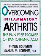 Overcoming the Pain of Inflammatory Arthritis: The Pain-Free Promise of Pantothenic Acid - Eisenstein, Phyllis, and Scheinier, Samuel M