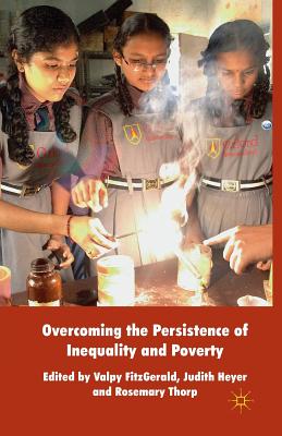 Overcoming the Persistence of Inequality and Poverty - Fitzgerald, Valpy, and Heyer, Judith, and Thorp, R (Editor)