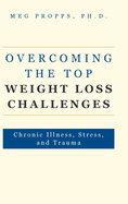 Overcoming the Top Weight Loss Challenges: Chronic Illness, Stress, and Trauma