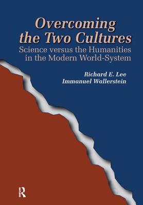 Overcoming the Two Cultures: Science vs. the humanities in the modern world-system - Lee, Richard E, Jr., and Wallerstein, Immanuel