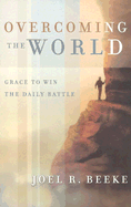 Overcoming the World: Grace to Win the Daily Battle