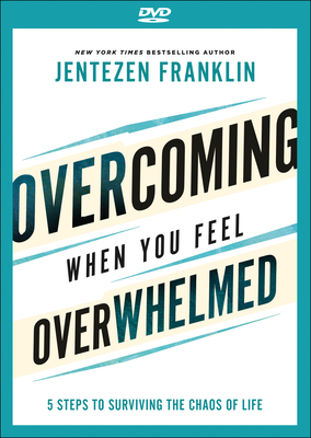 Overcoming When You Feel Overwhelmed - 5 Steps to Surviving the Chaos of Life - Franklin, Jentezen