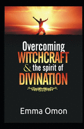 Overcoming WITCHCRAFT & The spirit of DIVINATION