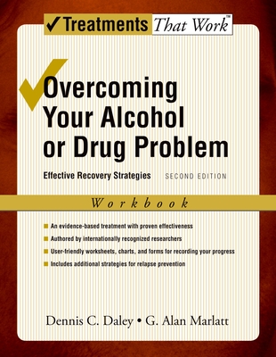 Overcoming Your Alcohol or Drug Problem: Effective Recovery Strategies Workbook - Daley, Dennis C, and Marlatt, G Alan