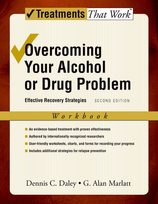 Overcoming Your Alcohol or Drug Problem: Effective Recovery Strategiesworkbook - Daley, Dennis C, and Marlatt, G Alan