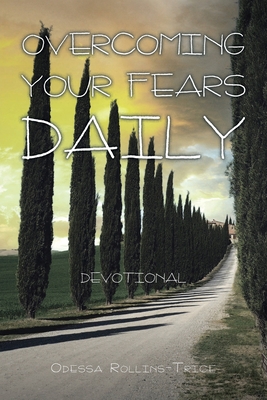 Overcoming Your Fears Daily: Devotional - Rollins-Trice, Odessa