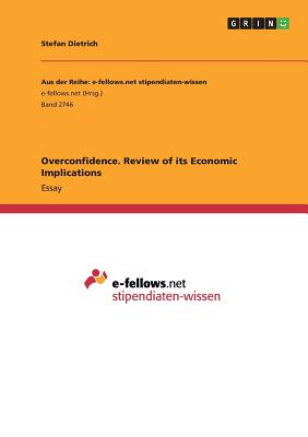 Overconfidence. Review of its Economic Implications - Dietrich, Stefan