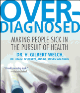 Overdiagnosed: Making People Sick in Pursuit of Health
