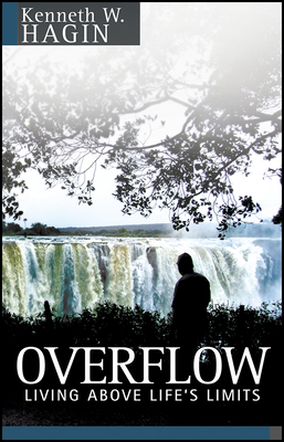 Overflow: Living Above Life's Limits - Hagin, Kenneth W