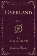 Overland: A Novel (Classic Reprint)