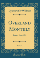 Overland Monthly, Vol. 27: January-June, 1896 (Classic Reprint)