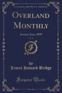 Overland Monthly, Vol. 33: January-June, 1899 (Classic Reprint)