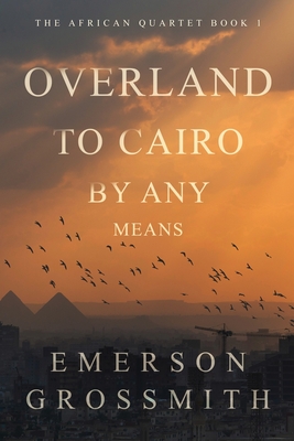 Overland To Cairo By Any Means - Grossmith, Emerson