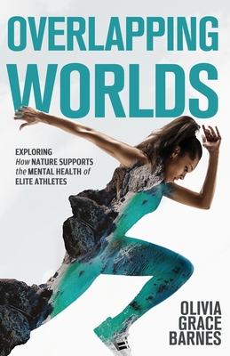 Overlapping Worlds: Exploring How Nature Supports the Mental Health of Elite Athletes - Barnes, Olivia Grace