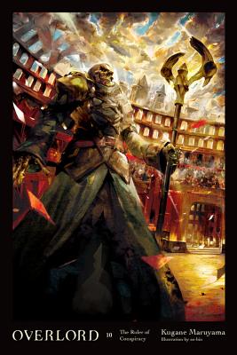 Overlord, Vol. 10 (Light Novel): The Ruler of Conspiracy - Maruyama, Kugane, and So-Bin