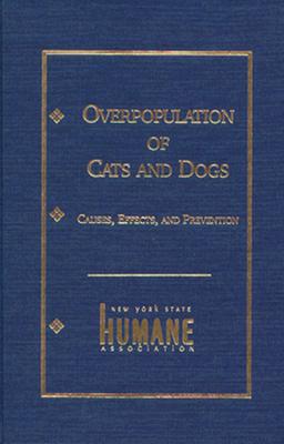 Overpopulation of Cats and Dogs: Causes, Effects and Preventions - Anchel, Marjorie