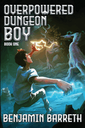 Overpowered Dungeon Boy: Book One