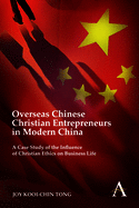 Overseas Chinese Christian Entrepreneurs in Modern China: A Case Study of the Influence of Christian Ethics on Business Life