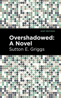 Overshadowed - Griggs, Sutton E, and Editions, Mint (Contributions by)