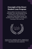 Oversight of the Direct Student Loan Program: Hearing Before the Subcommittee on Education, Arts, and Humanities of the Committee on Labor and Human Resources, United States Senate, One Hundred Fourth Congress, First Session ... Focusing on the Loan Disb