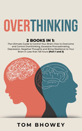 Overthinking: 2 Books in 1: The Ultimate Guide to Control Your Brain; How to Overcome and Control Overthinking, Excessive Procrastinating, Depression, Negative Thoughts and Bring Resilience to Your Brain in Less than 48 Hours (Part 1 and 2)