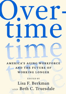 Overtime: America's Aging Workforce and the Future of Working Longer