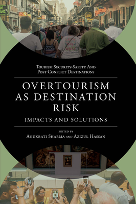 Overtourism as Destination Risk: Impacts and Solutions - Sharma, Anukrati (Editor), and Hassan, Azizul (Editor)