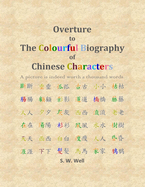 Overture to the Colourful Biography of Chinese Characters: The Complete Introduction to Chinese Language, Characters, and Mandarin