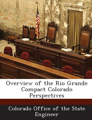 Overview of the Rio Grande Compact Colorado Perspectives - Colorado Office of the State Engineer (Creator)