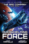 Overwhelming Force: The Bad Company Book 7