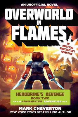 Overworld in Flames: Herobrine's Revenge Book Two (a Gameknight999 Adventure): An Unofficial Minecrafter's Adventure - Cheverton, Mark