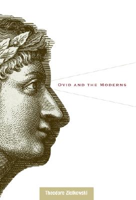 Ovid and the Moderns - Ziolkowski, Theodore