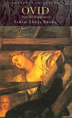 Ovid: Myth and Metamorphosis - Brown, Sarah Annes