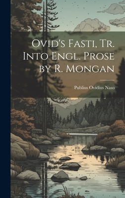 Ovid's Fasti, Tr. Into Engl. Prose by R. Mongan - Naso, Publius Ovidius