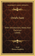 Ovid's Fasti: With Introduction, Notes and Excursus (1848)