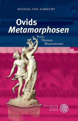 Ovids 'Metamorphosen': Texte, Themen, Illustrationen - Albrecht, Michael Von