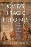 Ovid's Tragic Heroines: Gender Abjection and Generic Code-Switching