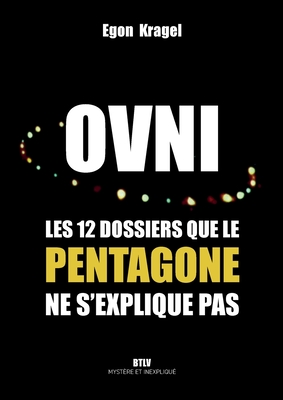 Ovni: Les 12 dossiers que le Pentagone ne s'explique pas - Kragel, Egon